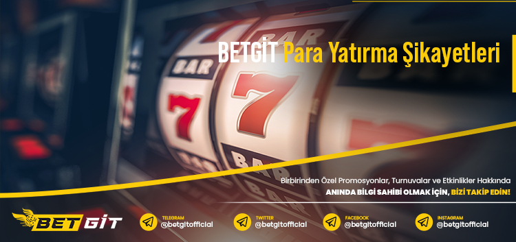 Betgit Para Yatırma Şikayetleri